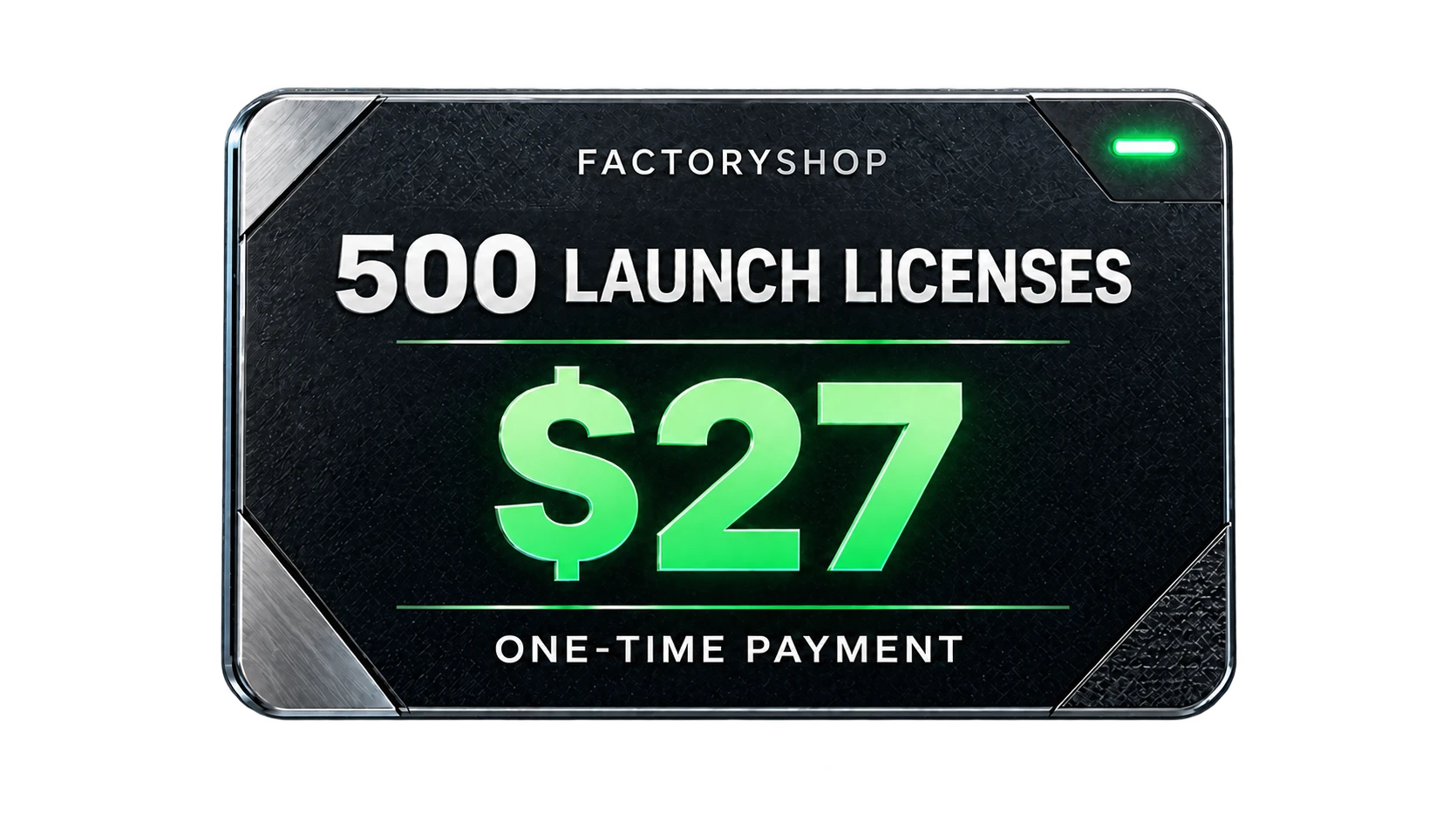 FactoryShop launch license pass, $27, 500 licenses, one-time payment